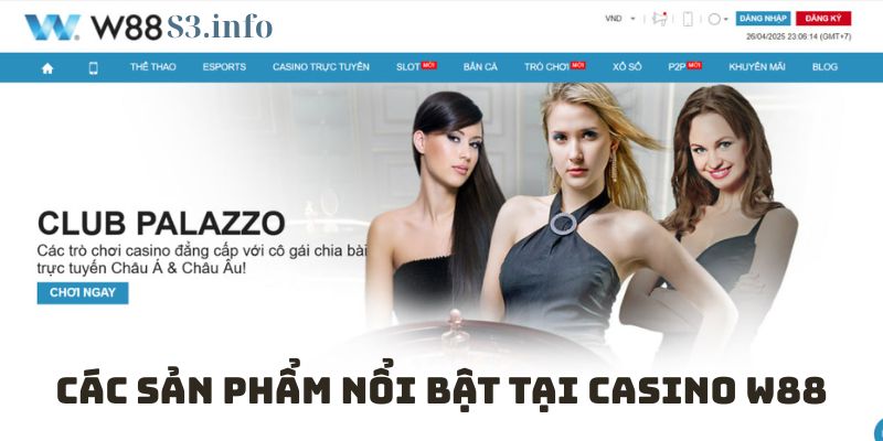 Các Sản Phẩm Nổi Bật Tại Casino W88